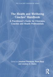 The Health and Wellbeing Coaches' Handbook : A Practitioner's Guide for Clinicians, Coaches and Health Professionals