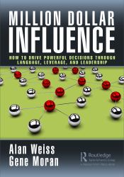 Million Dollar Influence : How to Drive Powerful Decisions Through Language, Leverage, and Leadership