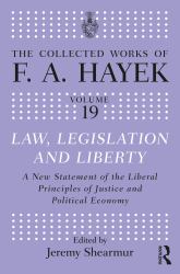 Law, Legislation, and Liberty : A New Statement of the Liberal Principles of Justice and Political Economy