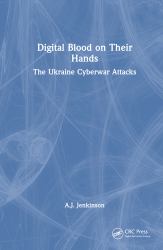 Digital Blood on Their Hands : The Ukraine Cyberwar Attacks