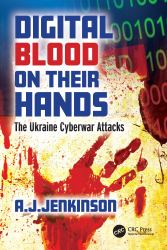 Digital Blood on Their Hands : The Ukraine Cyberwar Attacks