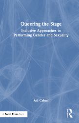 Queering the Stage : Inclusive Approaches to Performing Gender and Sexuality