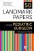 50 Landmark Papers Every Pediatric Surgeon Should Know