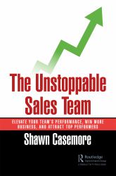 The Unstoppable Sales Team : Elevate Your Sales Team Performance, Win More Business, and Attract Top Performers