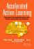 Accelerated Action Learning : Using a Hands-On Talent Development Strategy to Solve Problems, Innovate Solutions, and Develop People