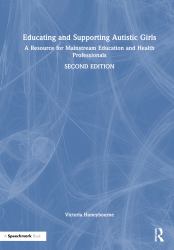 Educating and Supporting Autistic Girls : A Resource for Mainstream Education and Health Professionals