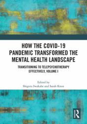 How the Covid-19 Pandemic Transformed the Mental Health Landscape : Transitioning to Telepsychotherapy Effectively, Volume I