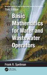 Mathematics Manual for Water and Wastewater Treatment Plant Operators : Basic Mathematics for Water and Wastewater Operators