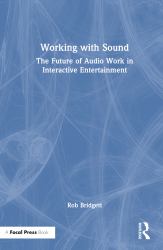 Working with Sound : The Future of Audio Work in Interactive Entertainment