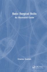 Basic Surgical Skills : An Illustrated Guide