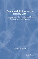 Patient and Staff Voices in Primary Care : Learning from Dr Ockrim and Her Glasgow Medical Practice