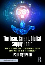 The Smart, Digital Supply Chain of Tomorrow Is Here Today : How to Enable a Lean and Agile Global Supply Chain with the Help of Technology