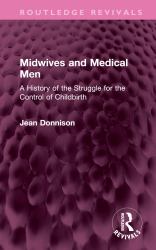 Midwives and Medical Men : A History of the Struggle for the Control of Childbirth