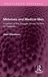 Midwives and Medical Men : A History of the Struggle for the Control of Childbirth