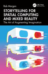 Storytelling for Spatial Computing and Mixed Reality : The Art of Augmenting Imagination