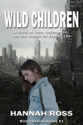 Wild Children : A Story of Loss, Redemption, and the Hunger for Eternal Life