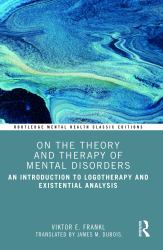 On the Theory and Therapy of Mental Disorders : An Introduction to Logotherapy and Existential Analysis