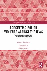 Forgetting Polish Violence Against the Jews : The Great Whitewash