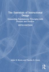 The Essentials of Instructional Design : Connecting Fundamental Principles with Process and Practice