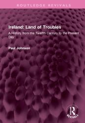 Ireland: Land of Troubles : A History from the Twelfth Century to the Present Day