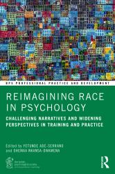 Reimagining Race in Psychology : Challenging Narratives and Widening Perspectives in Training and Practice