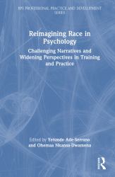 Reimagining Race in Psychology : Challenging Narratives and Widening Perspectives in Training and Practice