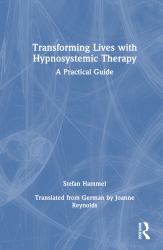 Transforming Lives with Hypnosystemic Therapy : A Practical Guide