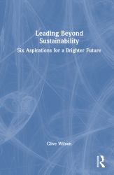 Leading Beyond Sustainability : Six Aspirations for a Brighter Future