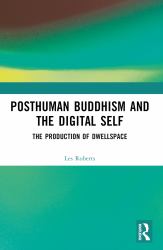 Posthuman Buddhism and the Digital Self : The Production of Dwellspace