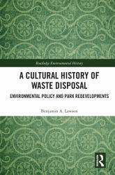 A Cultural History of Waste Disposal : Environmental Policy and Park Redevelopments