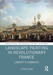 Landscape Painting in Revolutionary France : Libertys Embrace