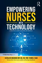 Empowering Nurses with Technology : A Practical Guide to Nursing Informatics