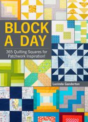 Block a Day : 365 Quilting Squares for Patchwork Inspiration!