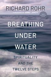 Breathing under Water : Spirituality and the Twelve Steps