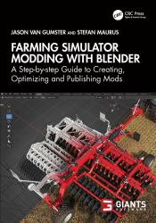 Farming Simulator Modding with Blender : A Step-By-step Guide to Creating, Optimizing and Publishing Mods