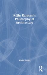 Kojin Karatanis Philosophy of Architecture