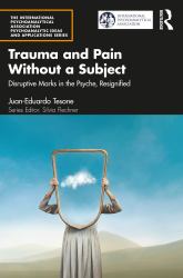 Trauma and Pain Without a Subject : Disruptive Marks in the Psyche, Resignified