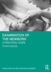 Examination of the Newborn : A Practical Guide