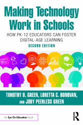 Making Technology Work in Schools : How PK-12 Educators Can Foster Digital-Age Learning