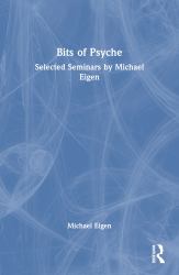 Bits of Psyche : Selected Seminars by Michael Eigen