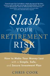 Slash Your Retirement Risk : How to Make Your Money Last with a Simple, Safe, and Secure Investment Plan