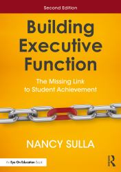 Building Executive Function : The Missing Link to Student Achievement