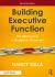 Building Executive Function : The Missing Link to Student Achievement