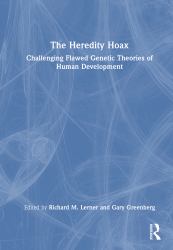 The Heredity Hoax : Challenging Flawed Genetic Theories of Human Development