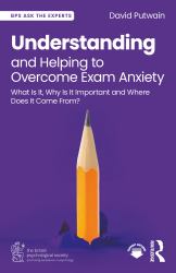 Understanding and Helping to Overcome Exam Anxiety : What Is It, Why Is It Important and Where Does It Come From?