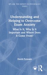 Understanding and Helping to Overcome Exam Anxiety : What Is It, Why Is It Important and Where Does It Come From?