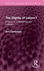 The Dignity of Labour? : A Study of Childbearing and Induction