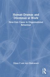 Human Dramas and Dilemmas at Work : New-Gen Cases in Organisational Behaviour