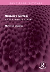 Neptune's Domain : A Political Geography of the Sea