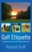 Golf Etiquette : A Comprehensive and Short Guide to Expected Player Behavior